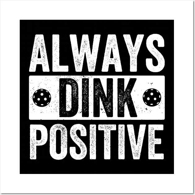 PicklebalI Always Dink Positive Pickleball Player Quote Wall Art by Dr_Squirrel